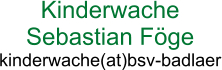 Kinderwache Sebastian Föge kinderwache(at)bsv-badlaer