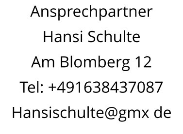 Ansprechpartner Hansi Schulte Am Blomberg 12 Tel: +491638437087 Hansischulte@gmx de