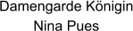 Damengarde Königin Nina Pues