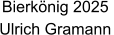 Bierkönig 2025  Ulrich Gramann