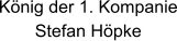 König der 1. Kompanie Stefan Höpke