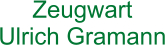 Zeugwart Ulrich Gramann
